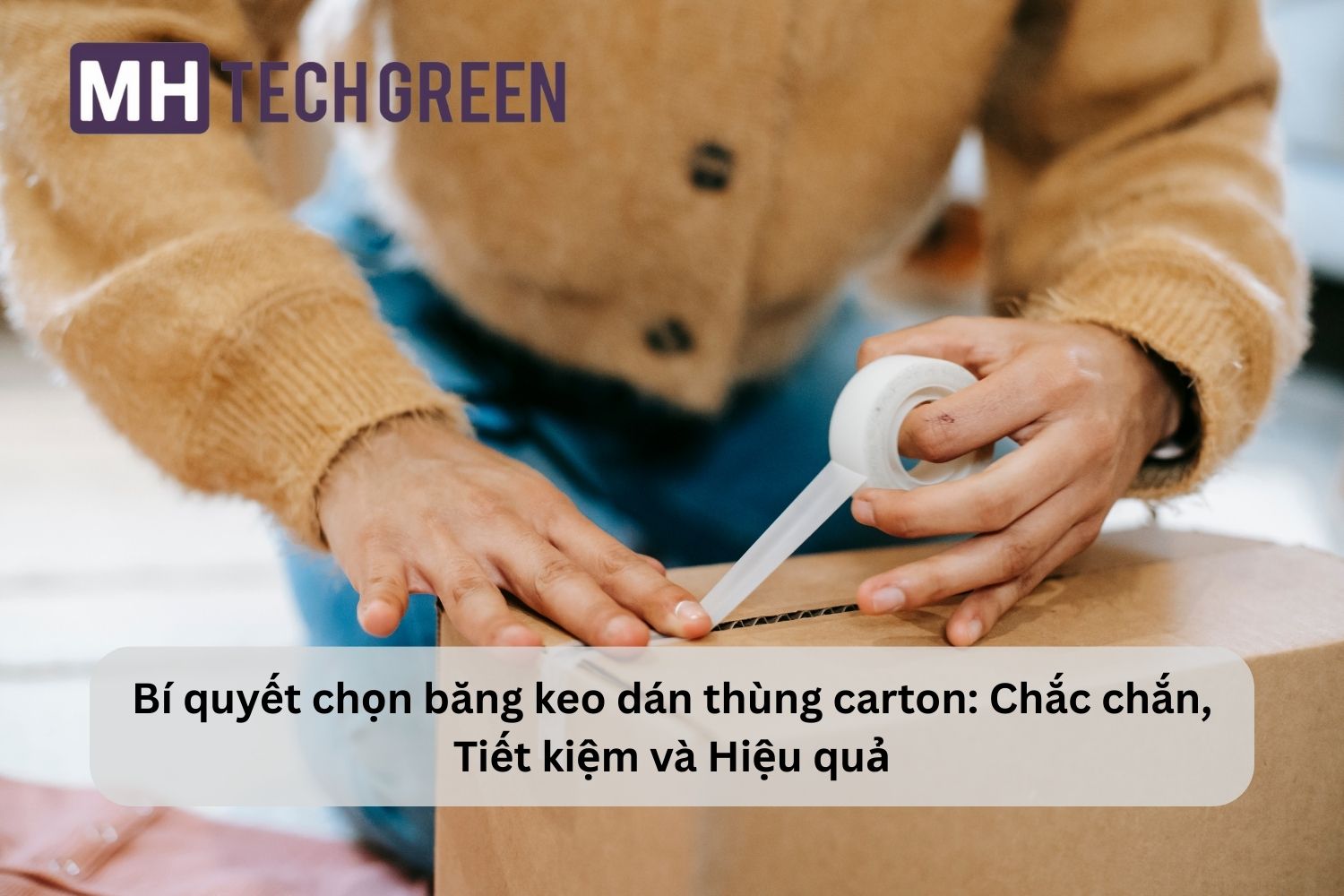 Bí quyết chọn băng keo dán thùng carton: Chắc chắn, Tiết kiệm và Hiệu quả