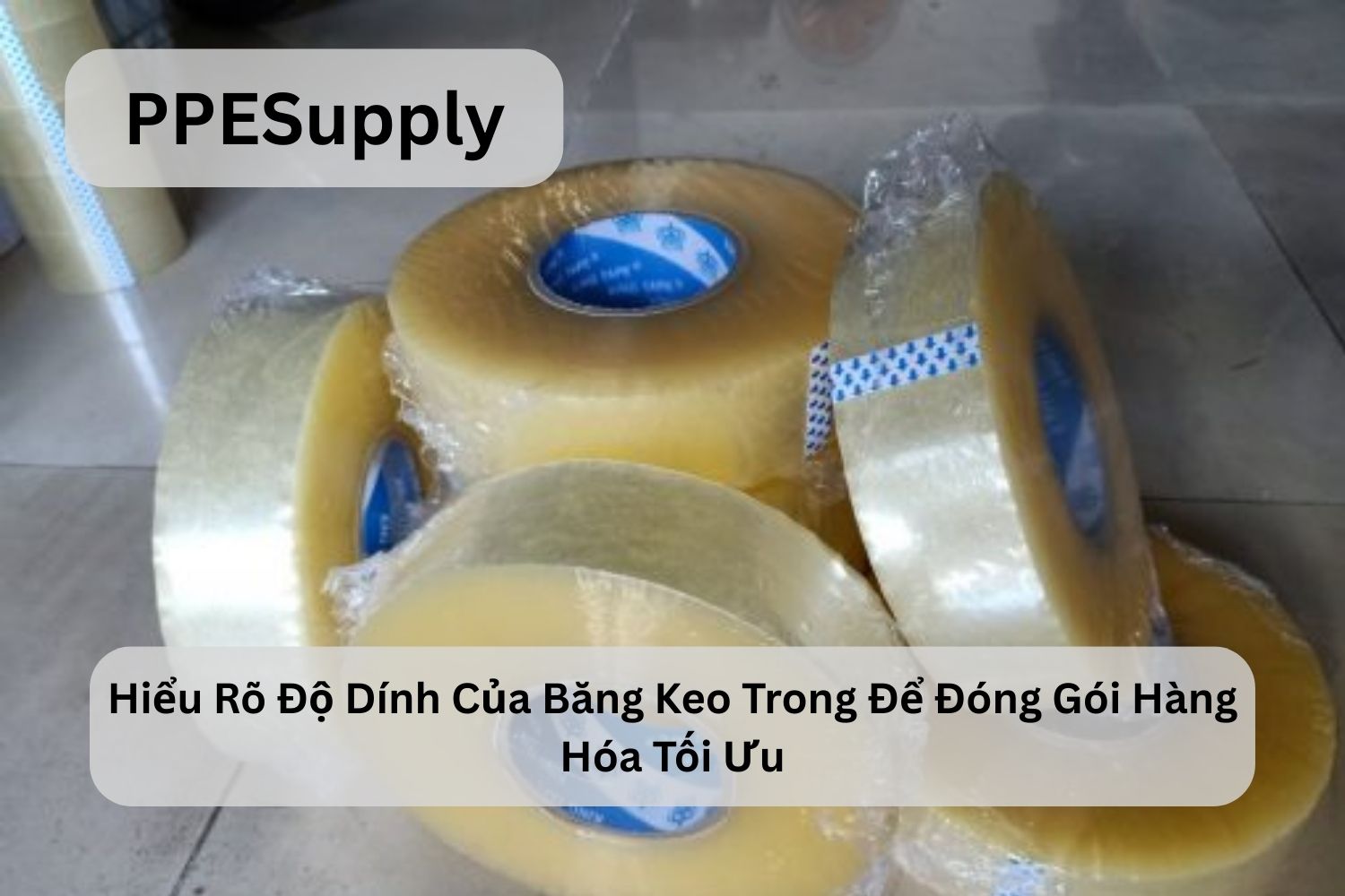 Hiểu Rõ Độ Dính Của Băng Keo Trong Để Đóng Gói Hàng Hóa Tối Ưu