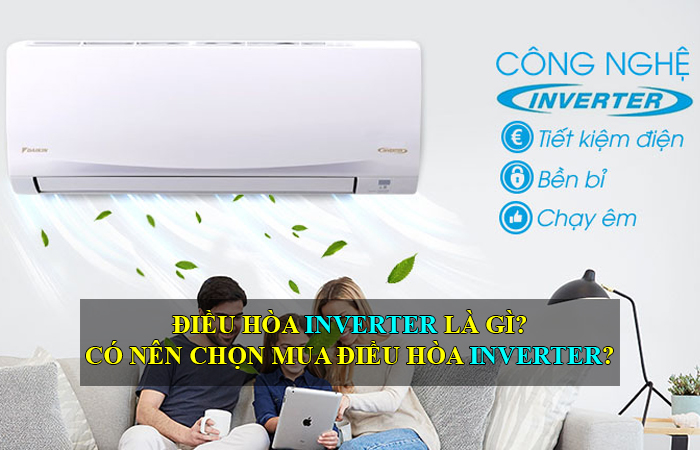 Điều hòa inverter là gì? Có nên chọn mua dòng điều hòa có Inverter