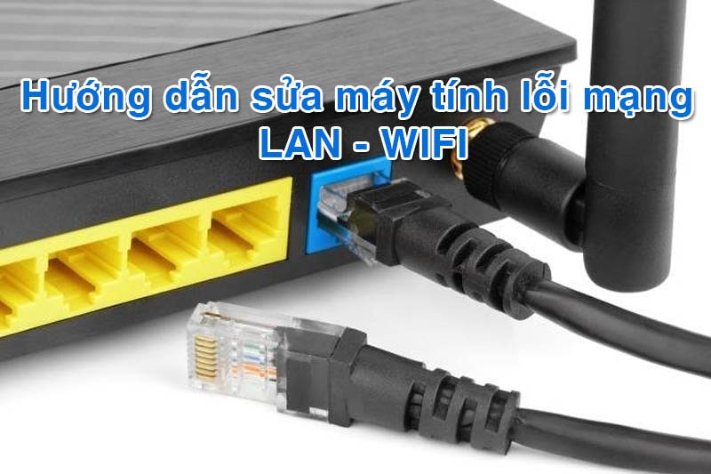 Cách khắc phục nhanh 6 lỗi thường gặp khi sử dụng wifi