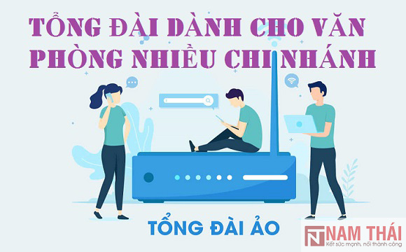 Nên chọn tổng đài nào cho văn phòng nhiều chi nhánh?