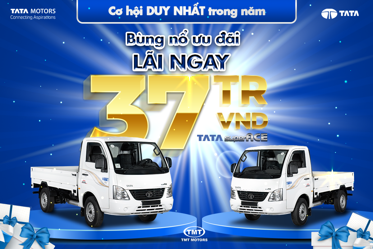 BÙNG NỔ ƯU ĐÃI - LÃI NGAY 37 TRIỆU CÙNG TATA SUPER ACE