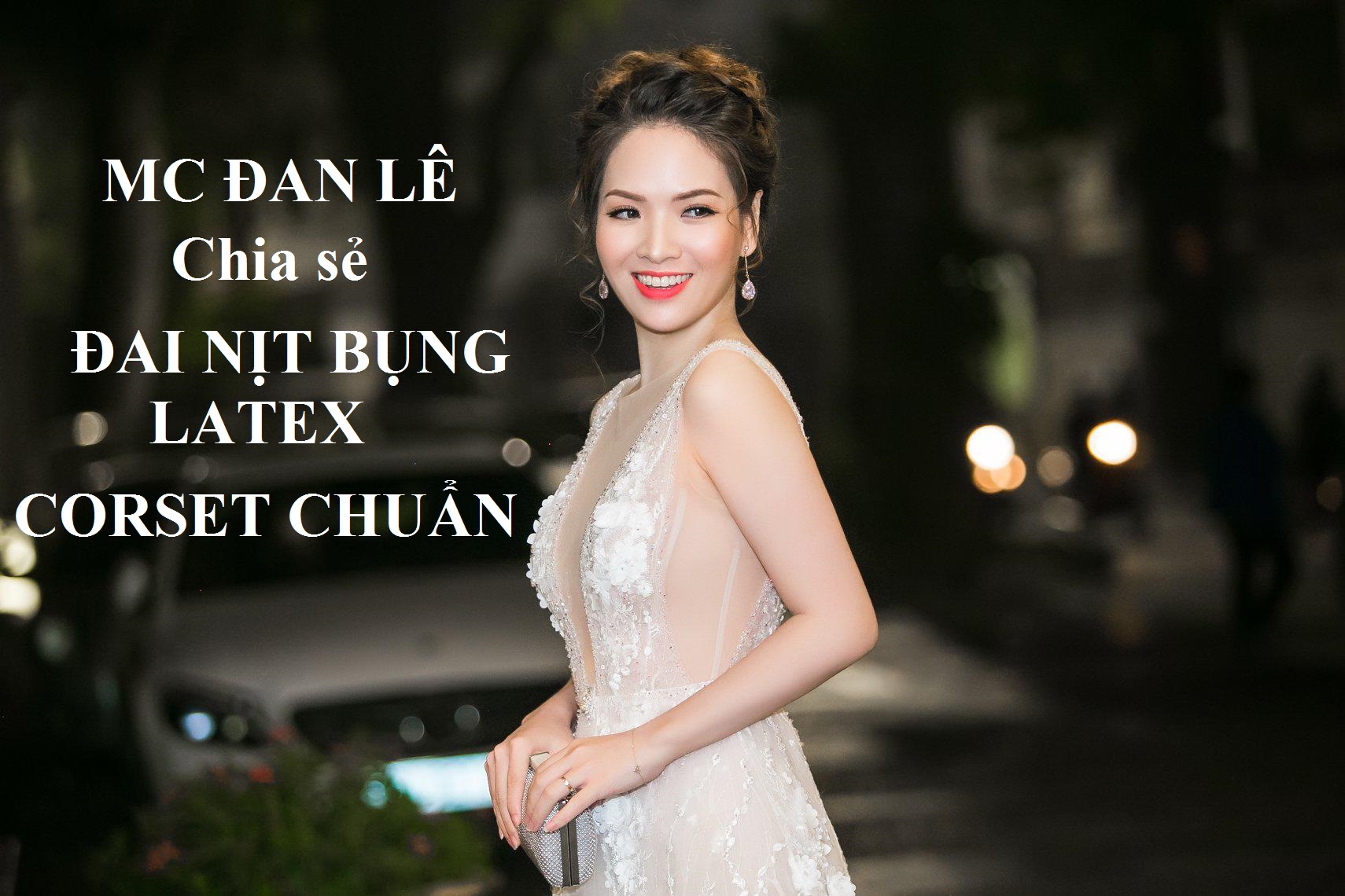 MC ĐAN LÊ CHIA SẺ ĐAI NỊT BỤNG LATEX CORSET CHUẨN
