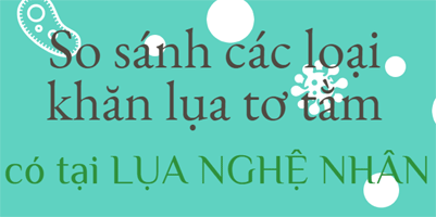 So sánh các loại khăn lụa tơ tằm tại Lụa Nghệ Nhân So sánh các loại khăn lụa tơ tằm tại Lụa Nghệ Nhân