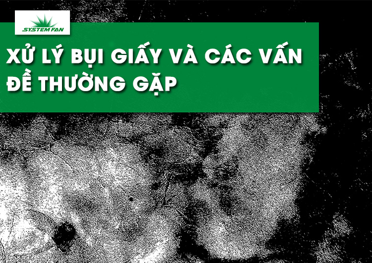 xu-ly-bui-giay-va-cac-van-de-thuong-gap