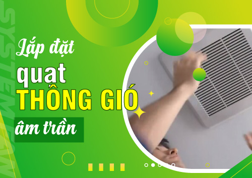 cac-buoc-lap-dat-quat-thong-gio-am-tran-chi-tiet-nhat