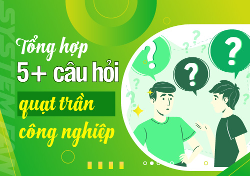 tong-hop-5-cau-hoi-thuong-gap-ve-quat-tran-cong-nghiep