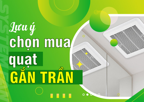 nhung-luu-y-can-nam-chac-khi-mua-quat-thong-gio-gan-tran