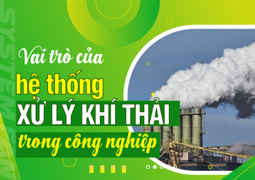 vai-tro-cua-he-thong-xu-ly-khi-thai-cac-nganh-cong-nghiep-hien-nay