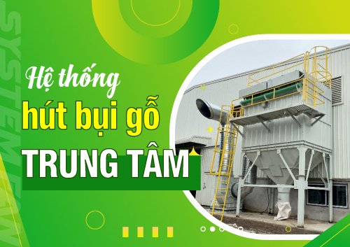 danh-gia-he-thong-hut-loc-bui-trung-tam-cho-xuong-go