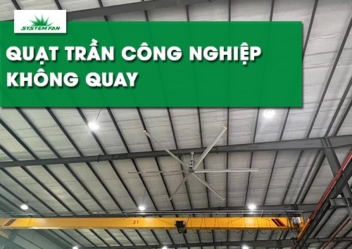 nguyen-nhan-quat-tran-cong-nghiep-khong-quay-va-cach-xu-ly