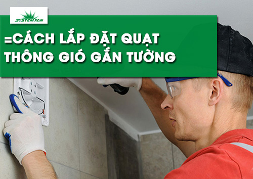 huong-dan-cach-lap-dat-quat-thong-gio-gan-tuong