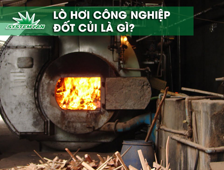 Lò hơi công nghiệp đốt củi là gì?