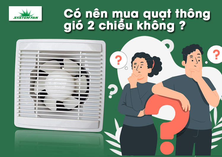 Có nên mua quạt thông gió 2 chiều ?