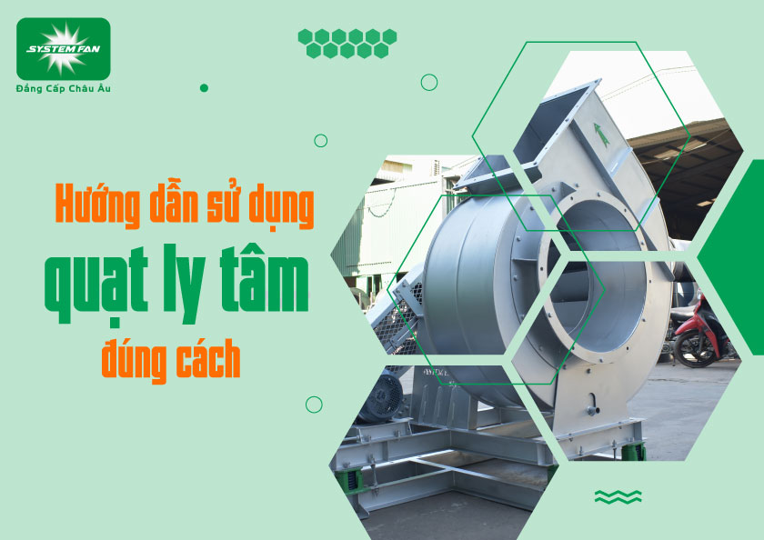 Hướng dẫn sử dụng quạt ly tâm đúng cách