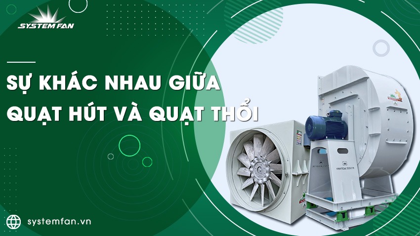 Sự khác nhau giũa quạt hút và quạt thổi là gì
