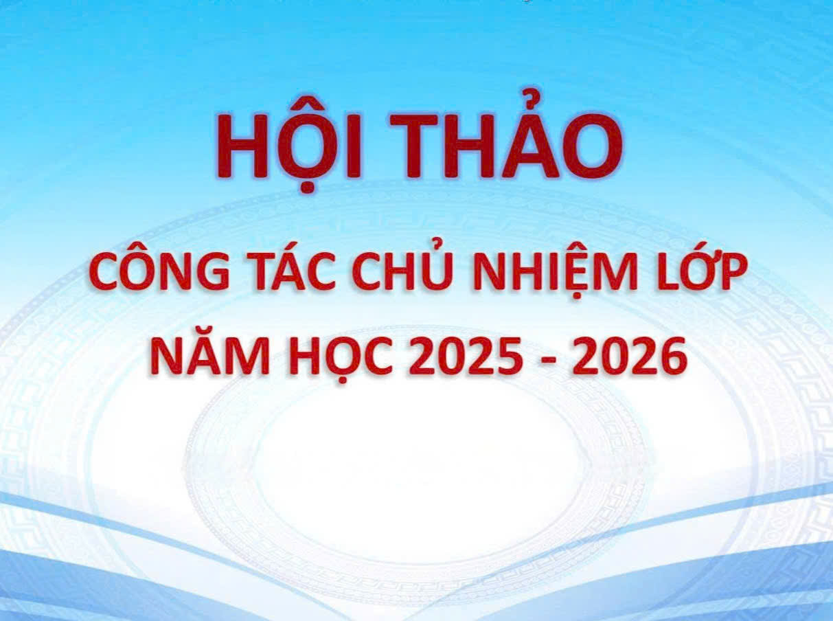 Hội thảo về Công tác chủ nhiệm lớp năm học 2025–2026