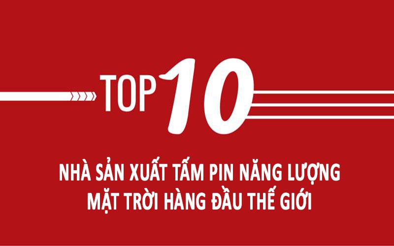 Top 10 nhà sản xuất tấm pin Năng Lượng Mặt Trời hàng đầu Thế giới