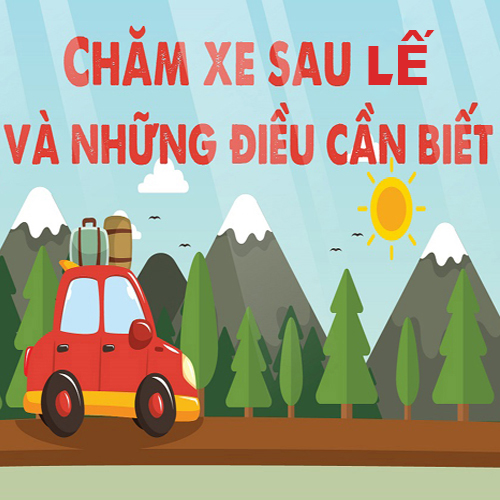 7 điều cần biết về việc chăm sóc và bảo dưỡng xe ô tô sau lễ 7 điều cần biết về việc chăm sóc và bảo dưỡng xe ô tô sau lễ