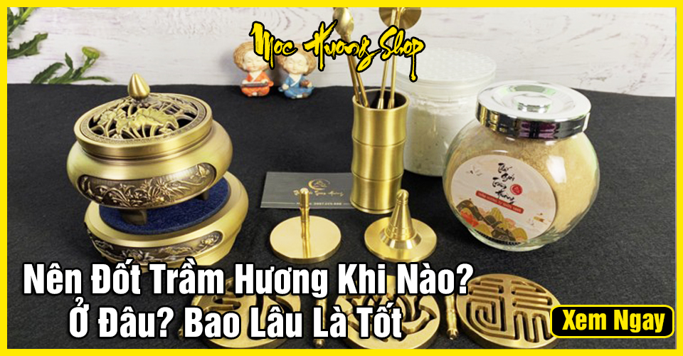 Nên đốt Trầm Hương khi nào? ở đâu cho hiệu quả tốt nhất