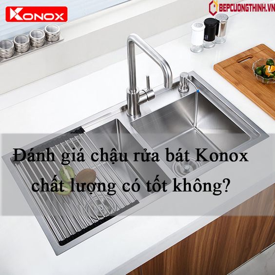 Đánh giá chậu rửa bát Konox chất lượng có tốt không