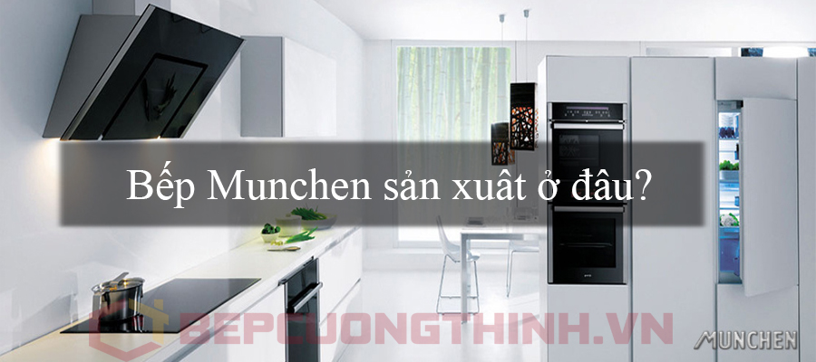 Bếp Munchen sản xuất ở đâu?