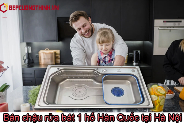 Bán chậu rửa bát 1 hố Hàn Quốc tại Hà Nội.