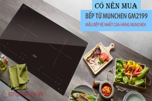 Có nên mua bếp từ Munchen GM 2199 hay không?