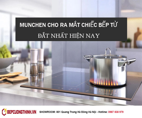 Munchen cho ra mắt chiếc bếp từ đắt nhất hiện nay.