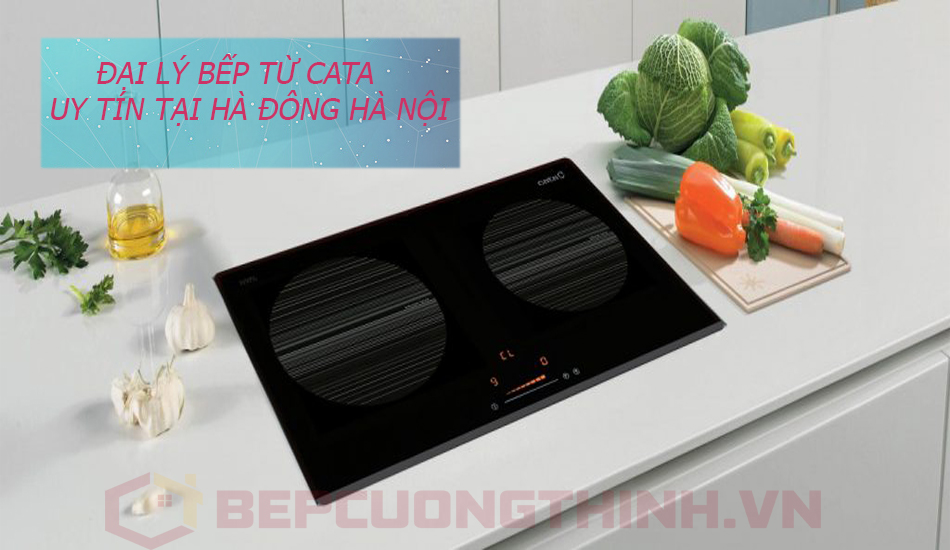 Đại lý bếp từ Cata uy tín tại Hà Đông Hà Nội