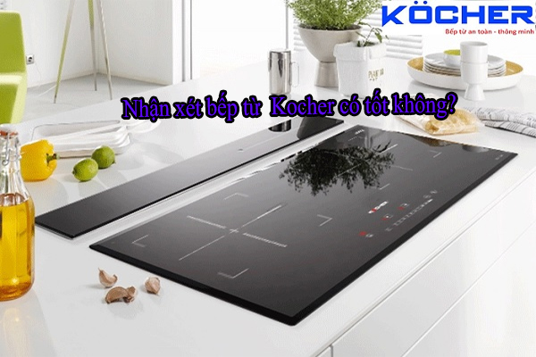 Nhận xét bếp từ Kocher có tốt không Untitled-1-6be012c0-5fa2-4caf-97ff-6b62c5037fc6