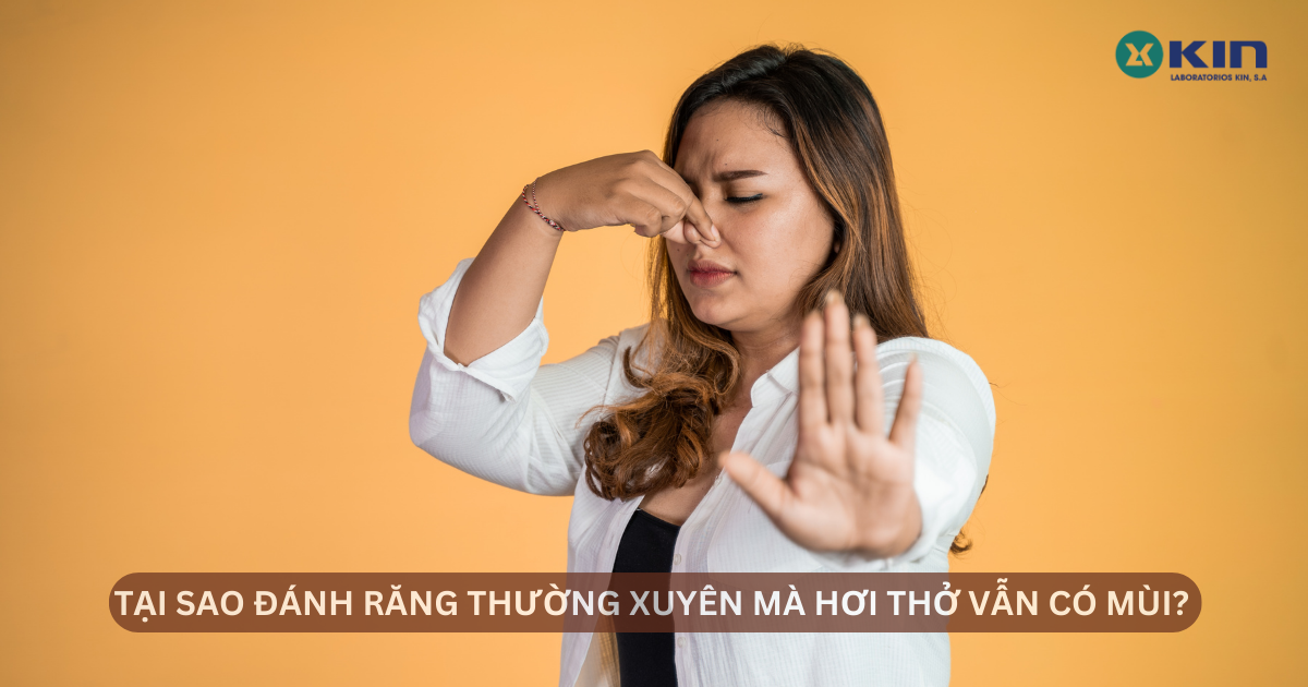 TẠI SAO ĐÁNH RĂNG THƯỜNG XUYÊN MÀ HƠI THỞ VẪN CÓ MÙI?