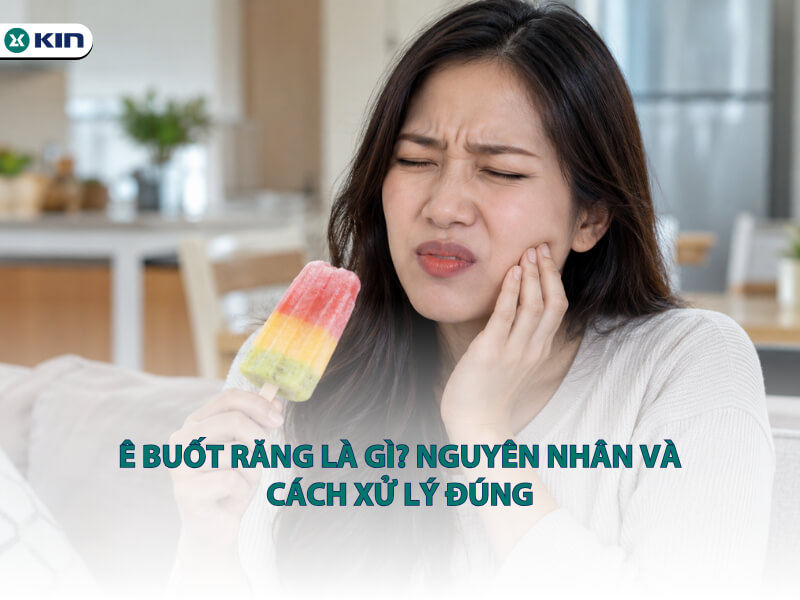Ê buốt răng là gì và khi nào cần đi khám