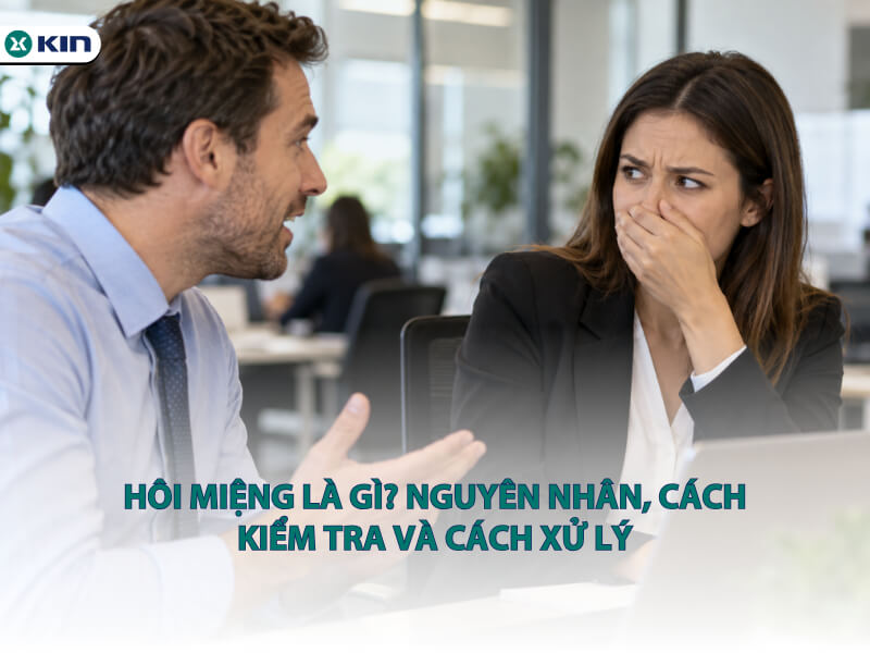 Hôi miệng là gì? Nguyên nhân, cách kiểm tra và cách xử lý