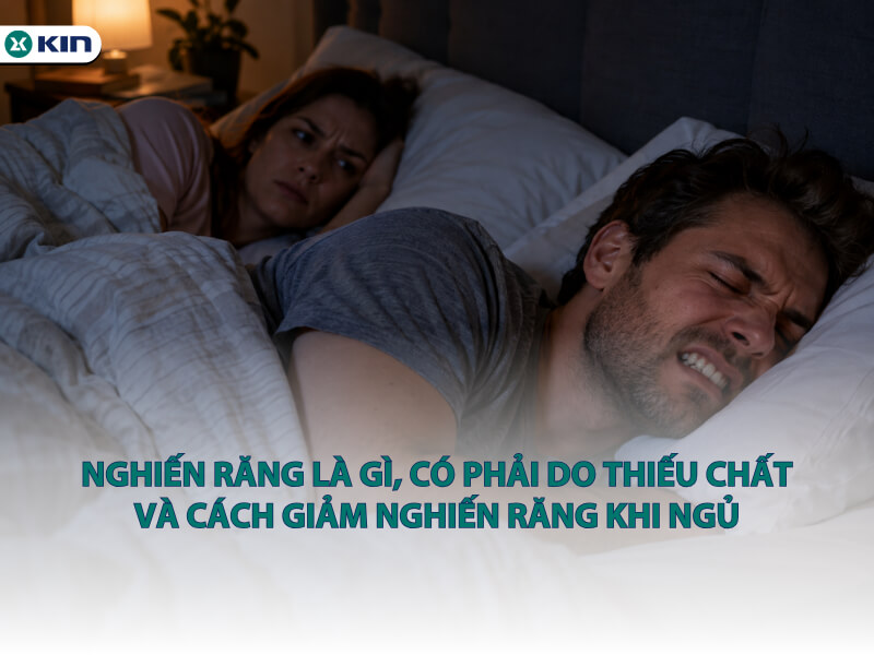 Nghiến răng là gì, có phải do thiếu chất và cách giảm nghiến răng khi ngủ
