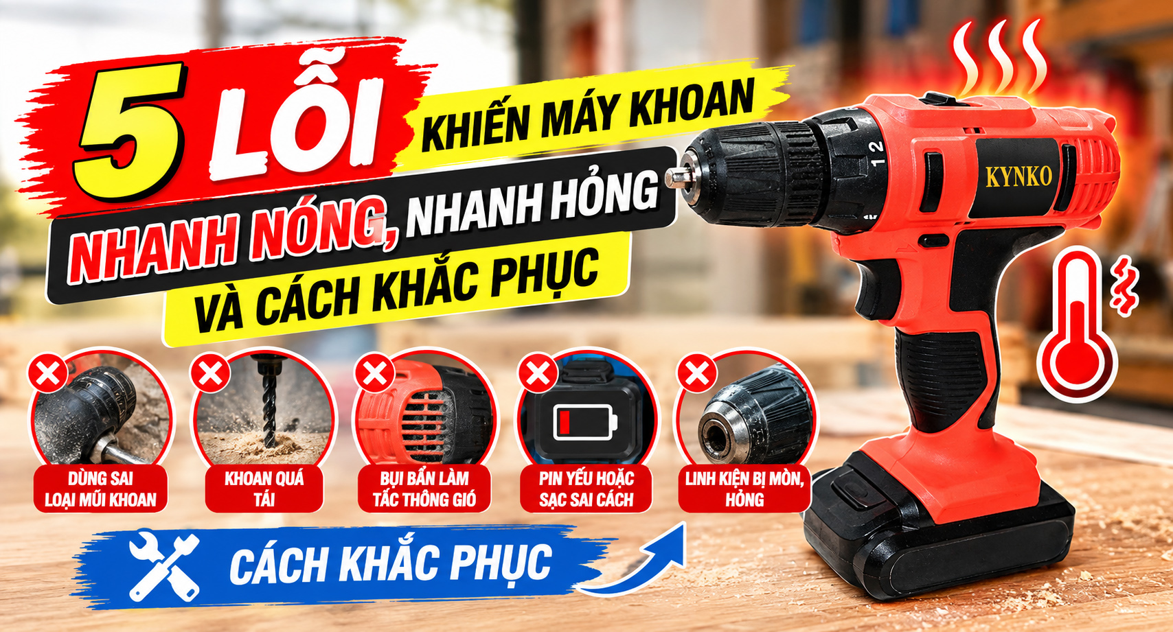 5 Lỗi Khiến Máy Khoan Nhanh Nóng, Nhanh Hỏng Và Cách Khắc Phục