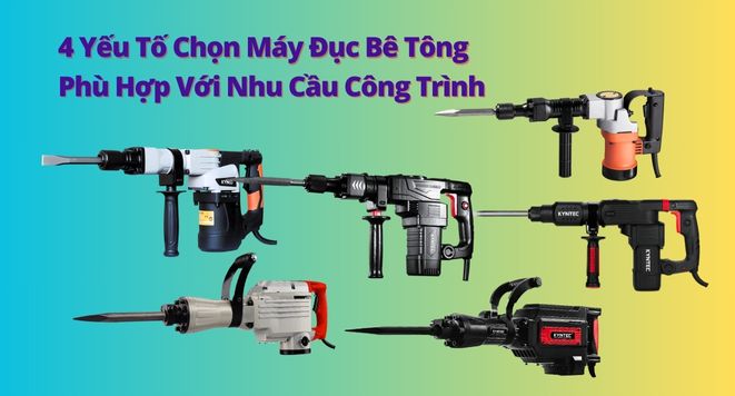 4 Yếu Tố Chọn Máy Đục Bê Tông Phù Hợp Với Nhu Cầu Công Trình