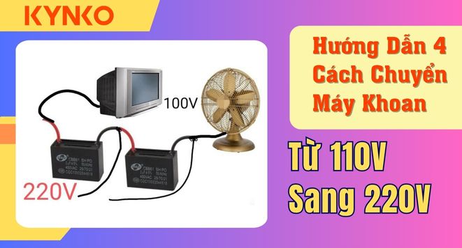 Hướng Dẫn 4 Cách Chuyển Máy Khoan Từ 110V Sang 220V