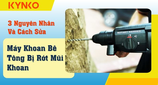3 Nguyên Nhân Và Cách Sửa Máy Khoan Bê Tông Bị Rớt Mũi Khoan
