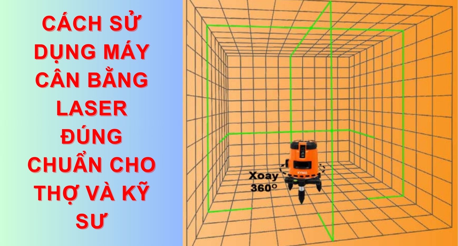 Cách Sử Dụng Máy Cân Bằng Laser Đúng Chuẩn Cho Thợ Và Kỹ Sư