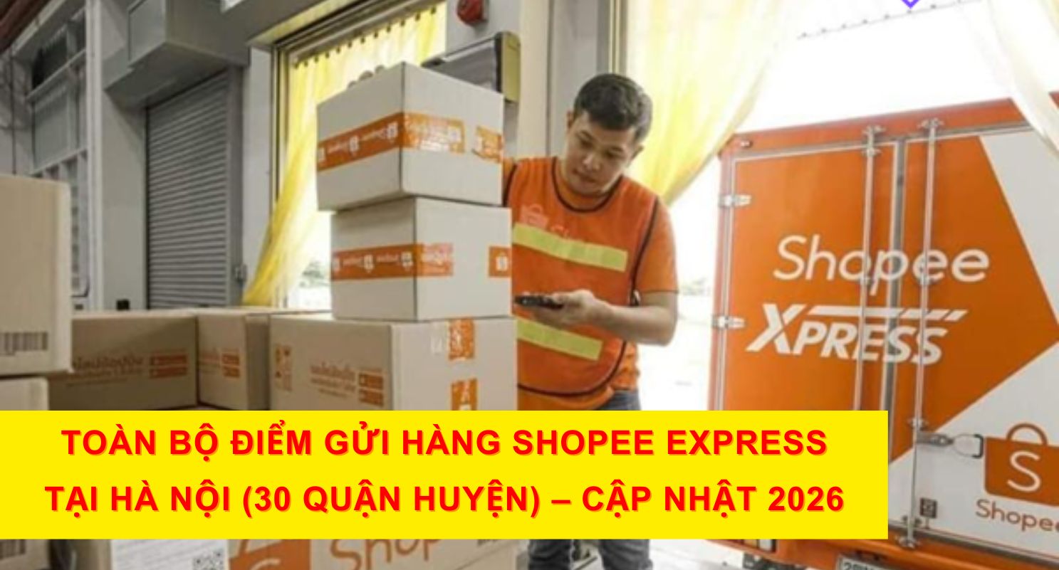 Toàn Bộ Điểm Gửi Hàng Shopee Express Tại Hà Nội (30 Quận Huyện) – Cập Nhật 2026