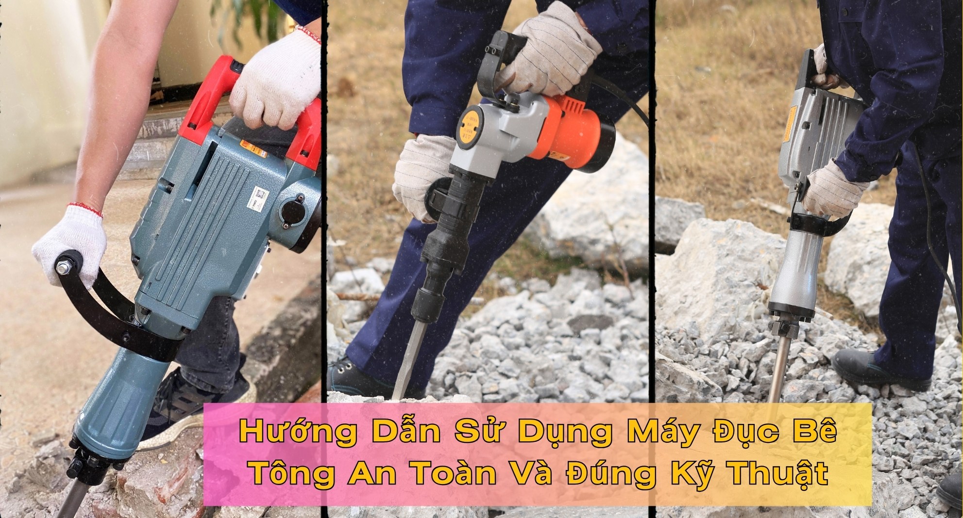 Hướng Dẫn Sử Dụng Máy Đục Bê Tông An Toàn Và Đúng Kỹ Thuật
