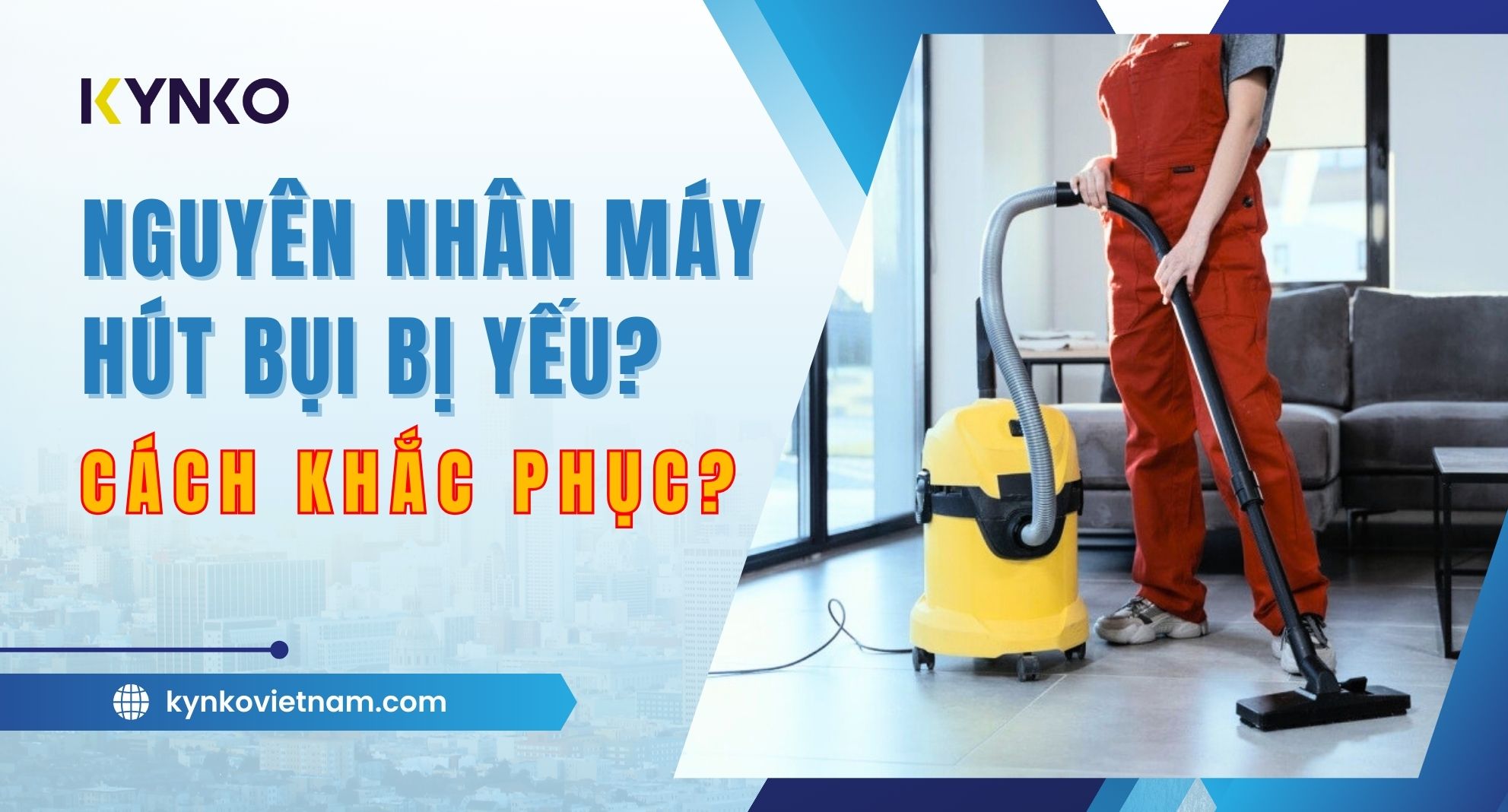 Nguyên Nhân Máy Hút Bụi Bị Yếu? Cách Khắc Phục?
