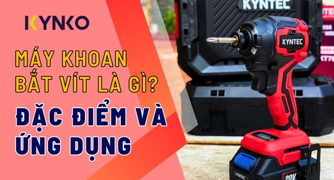 Máy khoan bắt vít là gì? Đặc điểm và ứng dụng của máy khoan bắt vít
