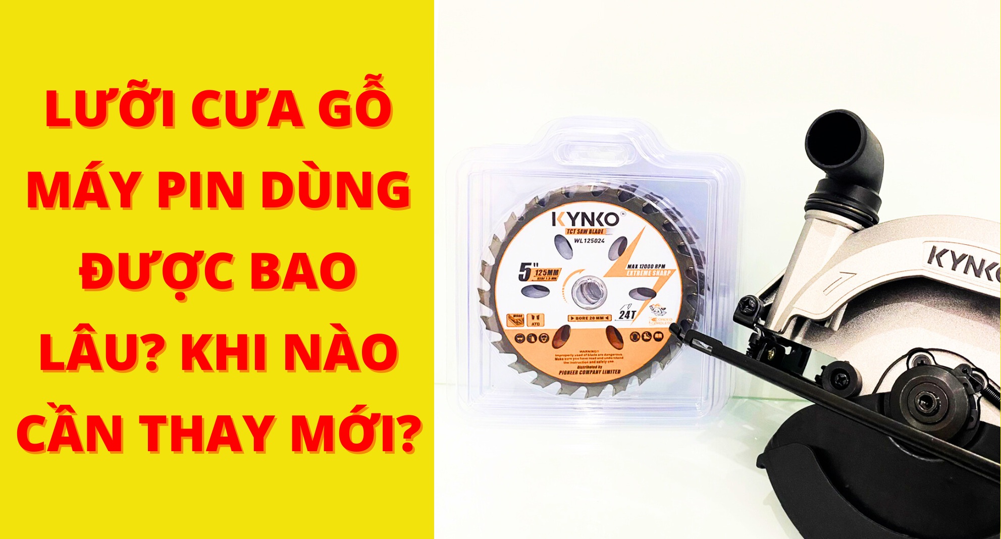 Lưỡi Cưa Gỗ Máy Pin Dùng Được Bao Lâu? Khi Nào Cần Thay Mới?