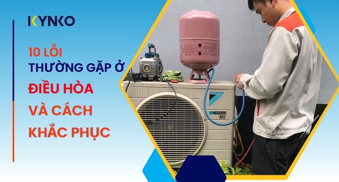 10 Lỗi Thường Gặp Ở Điều Hòa Và Cách Khắc Phục