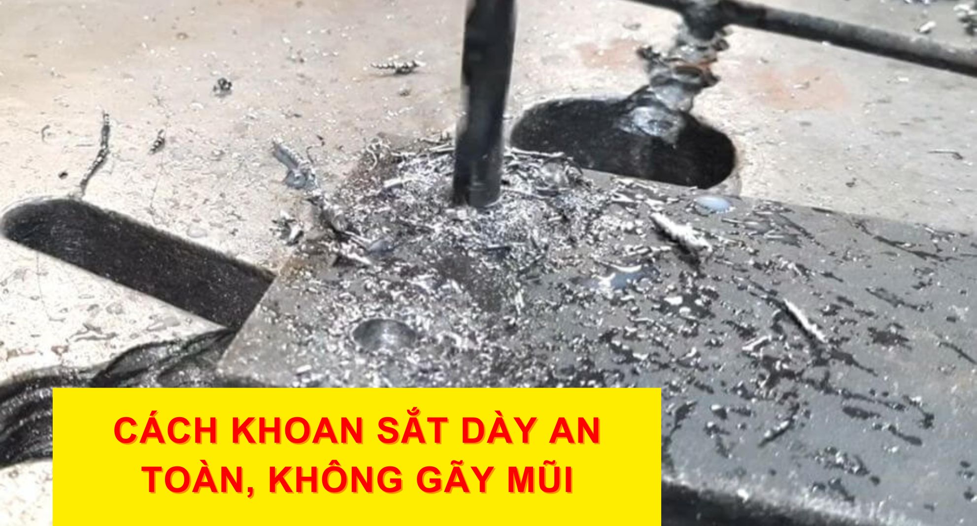 Cách Khoan Sắt Dày An Toàn, Không Gãy Mũi – Bí Quyết Của Thợ Chuyên Nghiệp