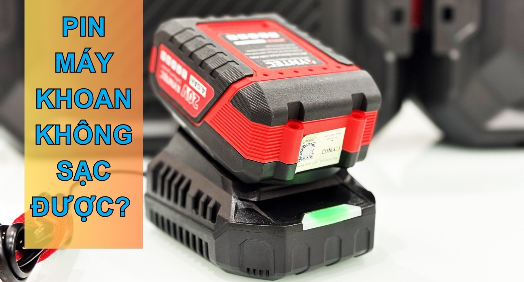 Pin Máy Khoan Không Sạc Được? Nguyên Nhân Và Cách Khắc Phục Hiệu Quả