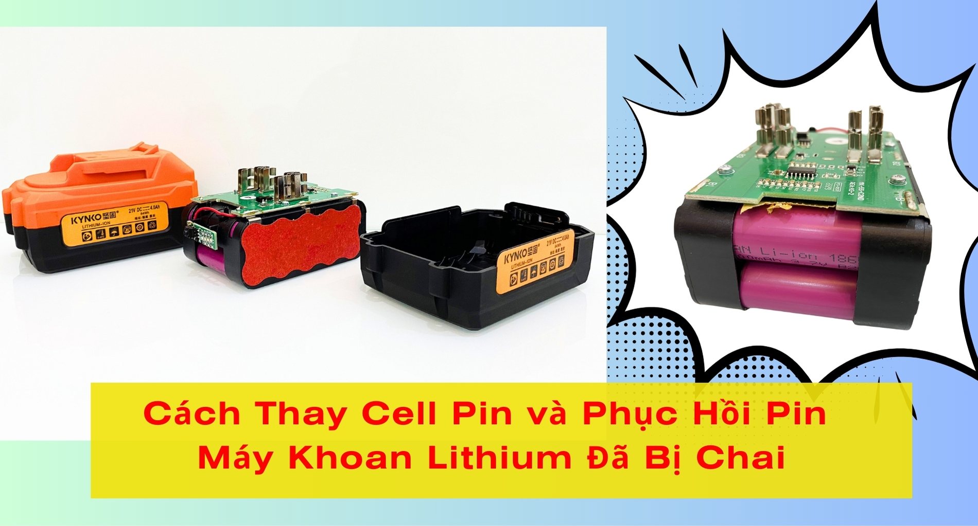 Cách Thay Cell Pin và Phục Hồi Pin Máy Khoan Lithium Đã Bị Chai