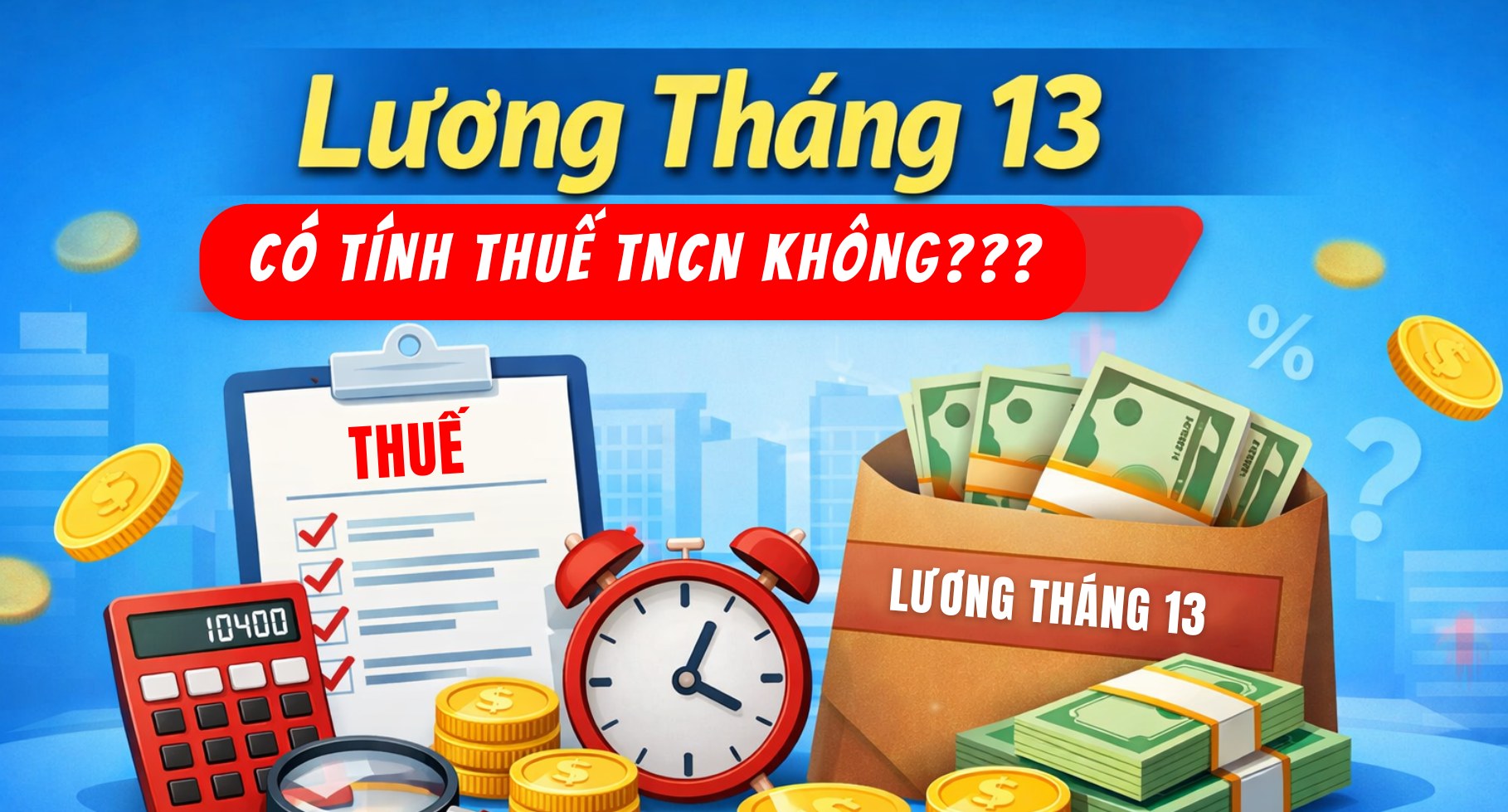 Lương Tháng 13 Có Tính Thuế TNCN Không? Quy Định Mới Nhất 2026
